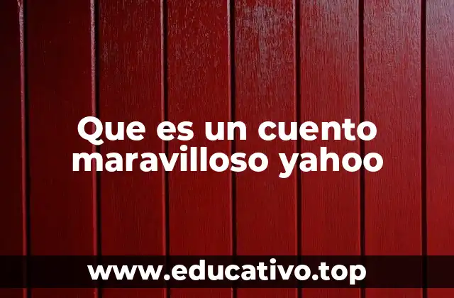 Que es un cuento maravilloso yahoo