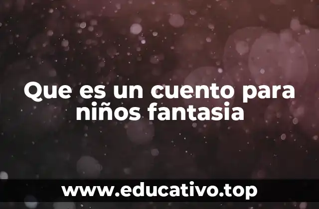Que es un cuento para niños fantasia