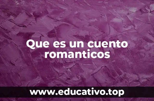 Que es un cuento romanticos