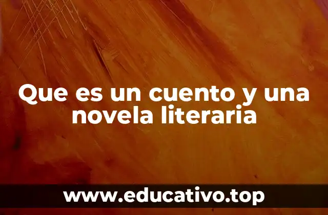 Que es un cuento y una novela literaria