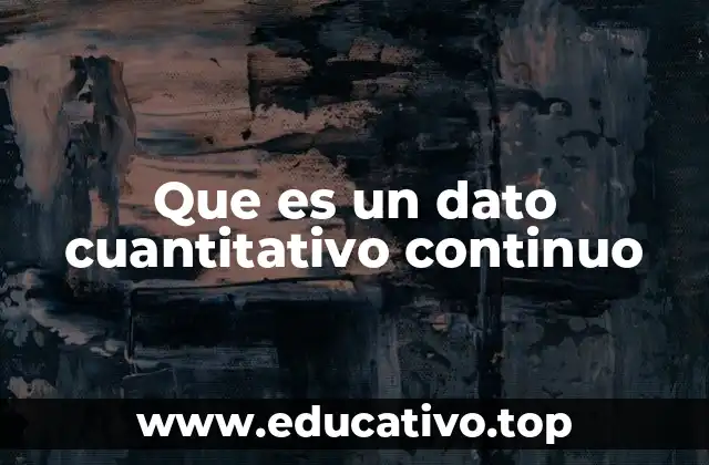 Que es un dato cuantitativo continuo