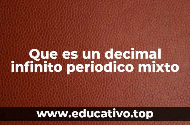 Que es un decimal infinito periodico mixto