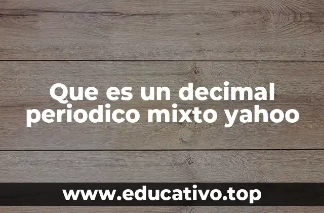 Que es un decimal periodico mixto yahoo