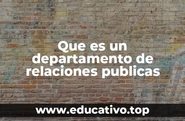 El rol del departamento de relaciones públicas en la estrategia corporativa