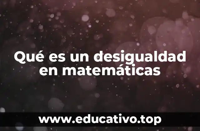 La importancia de las desigualdades en el álgebra