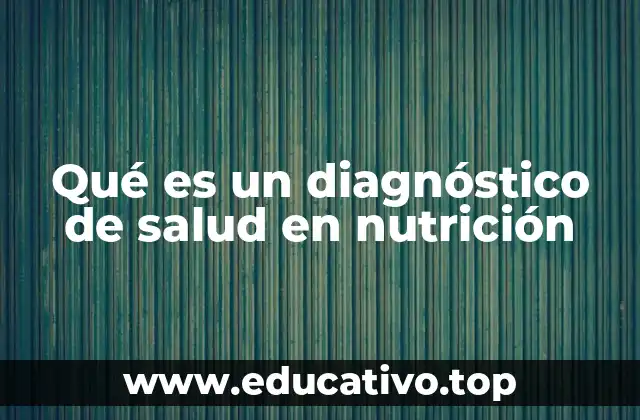 Qué es un diagnóstico de salud en nutrición