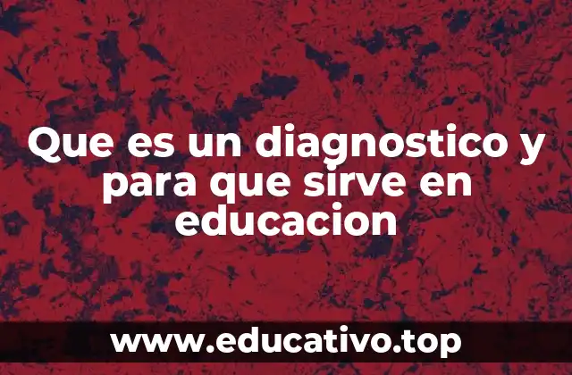 Que es un diagnostico y para que sirve en educacion