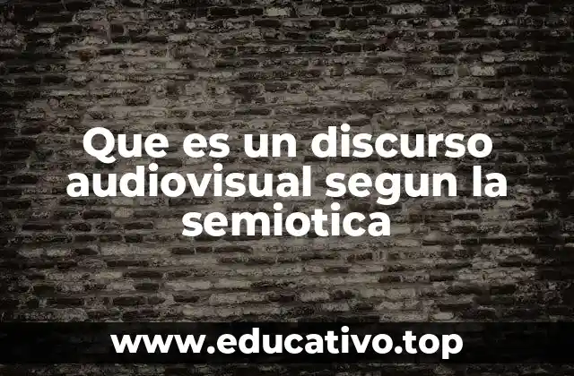 Que es un discurso audiovisual segun la semiotica