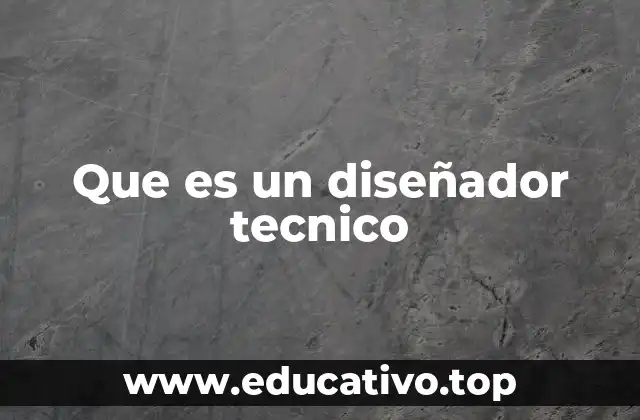 Que es un diseñador tecnico