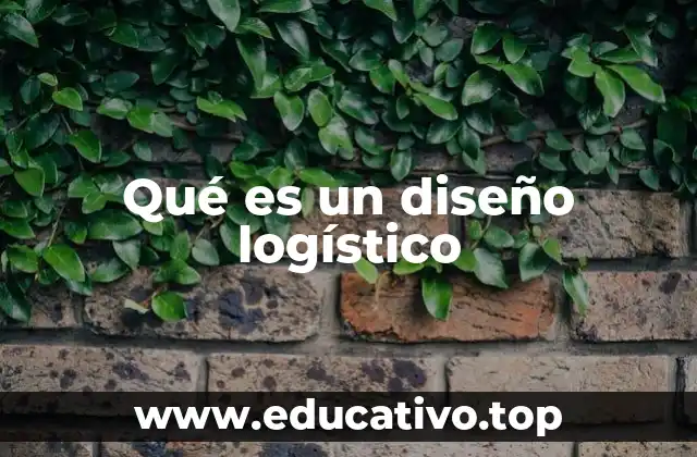 Qué es un diseño logístico