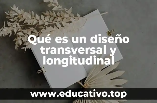 Qué es un diseño transversal y longitudinal