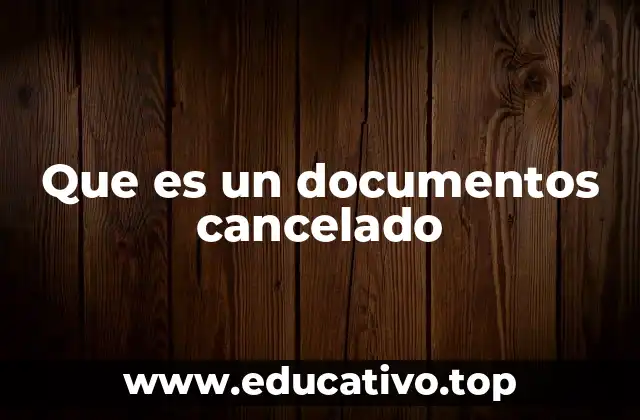 El impacto de tener un documento cancelado