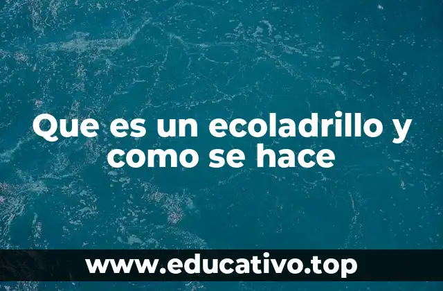 Que es un ecoladrillo y como se hace