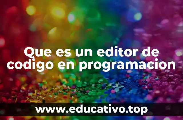 Que es un editor de codigo en programacion