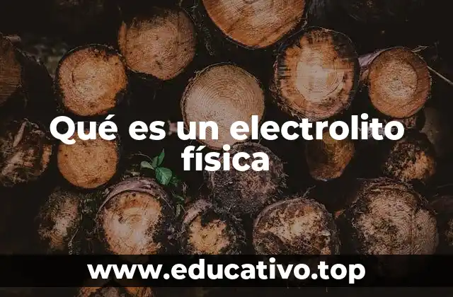 Qué es un electrolito física