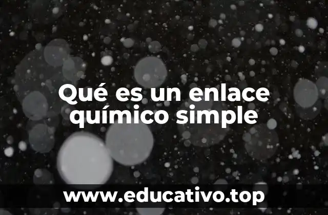 Qué es un enlace químico simple