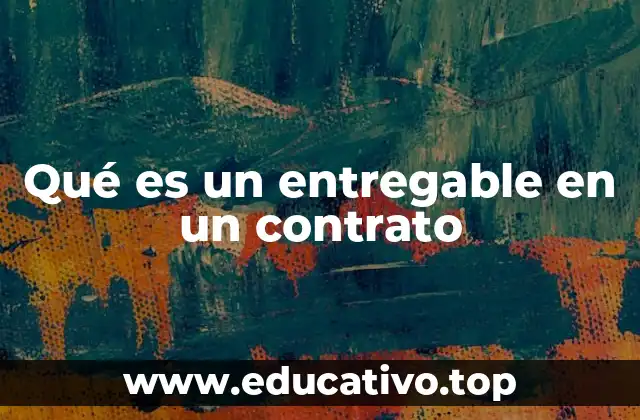 La importancia de los entregables en la ejecución contractual