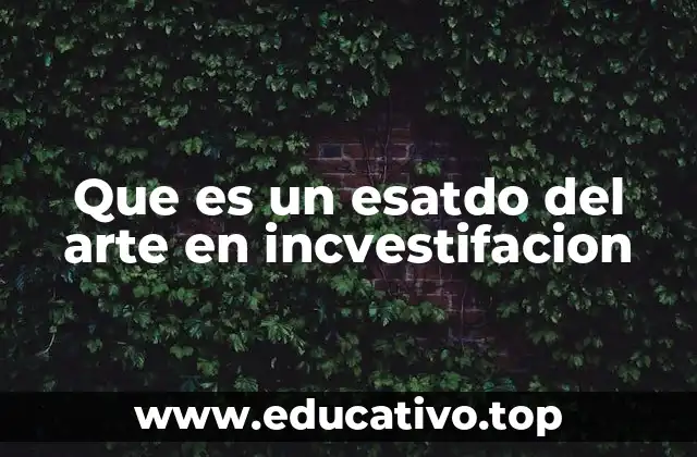 Que es un esatdo del arte en incvestifacion