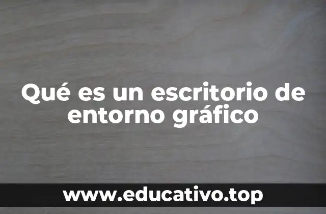 Qué es un escritorio de entorno gráfico
