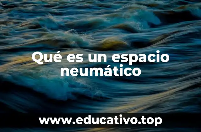 Qué es un espacio neumático