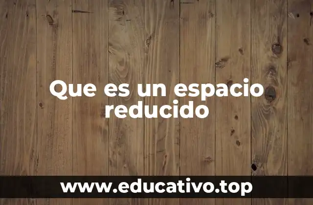 Que es un espacio reducido