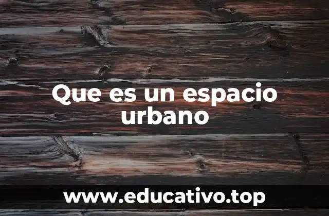 Que es un espacio urbano