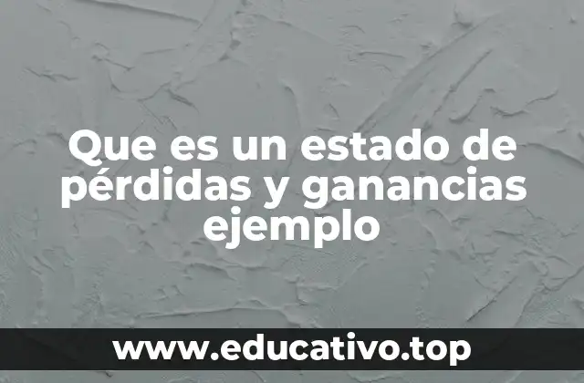 Importancia del estado de pérdidas y ganancias en la toma de decisiones empresariales