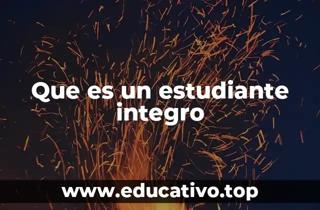 Que es un estudiante integro