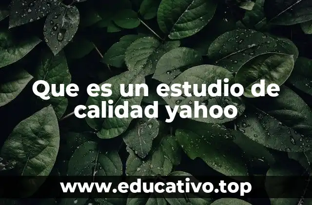 Que es un estudio de calidad yahoo