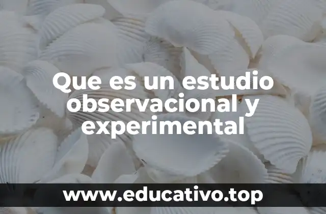 Que es un estudio observacional y experimental
