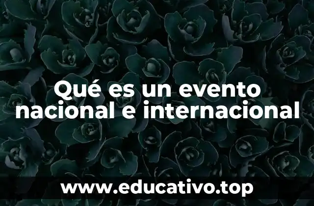 Qué es un evento nacional e internacional