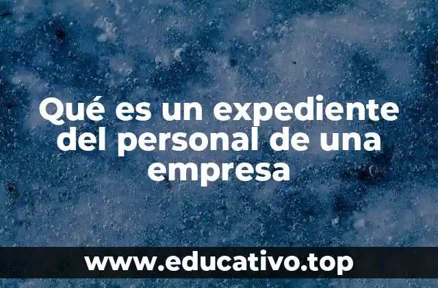Qué es un expediente del personal de una empresa