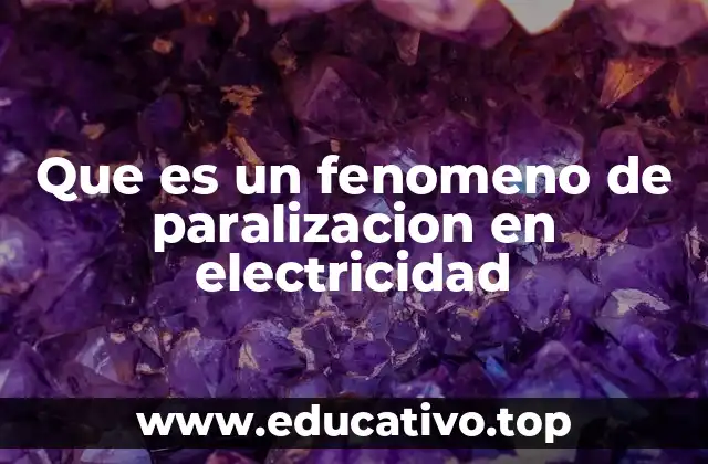 Que es un fenomeno de paralizacion en electricidad