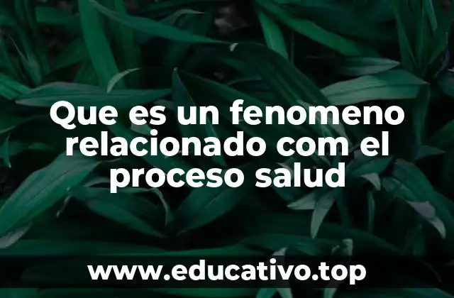 Que es un fenomeno relacionado com el proceso salud