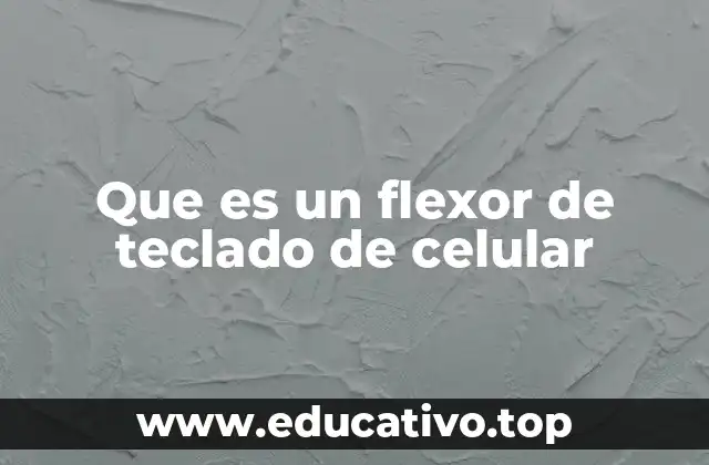 Que es un flexor de teclado de celular