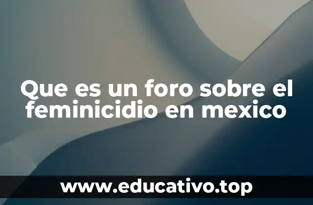 Que es un foro sobre el feminicidio en mexico