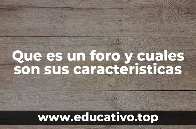 Que es un foro y cuales son sus caracteristicas