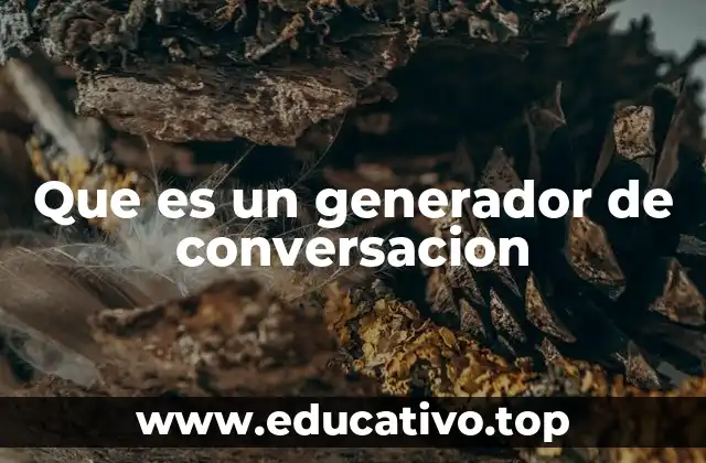 Que es un generador de conversacion