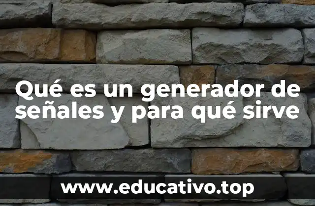 Qué es un generador de señales y para qué sirve