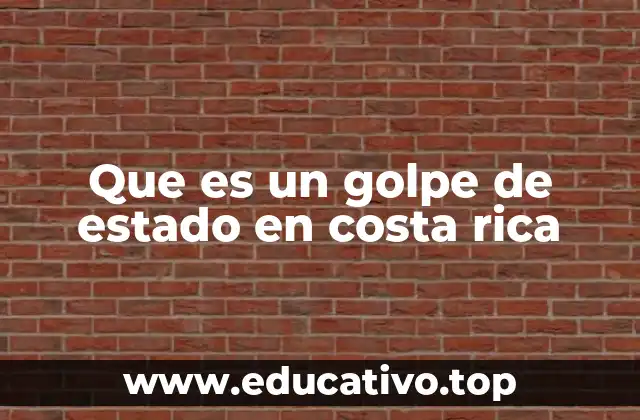 Que es un golpe de estado en costa rica