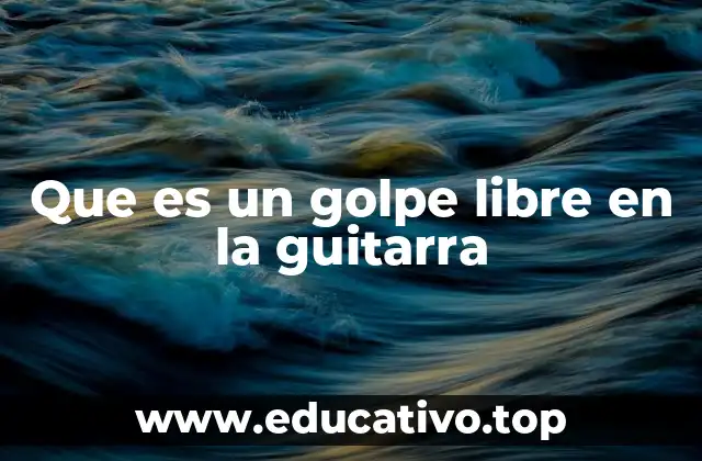 Que es un golpe libre en la guitarra