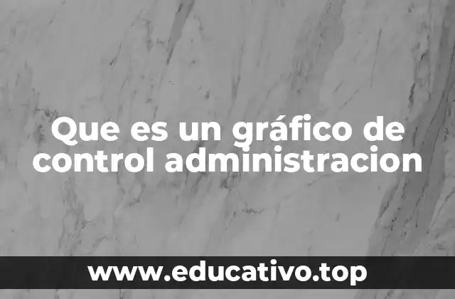La importancia del gráfico de control en la gestión empresarial