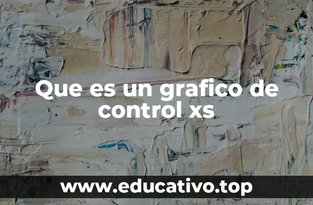 Aplicaciones del gráfico Xs en el control de procesos