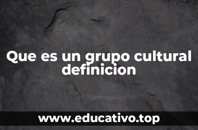 Que es un grupo cultural definicion