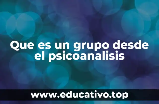 Que es un grupo desde el psicoanalisis
