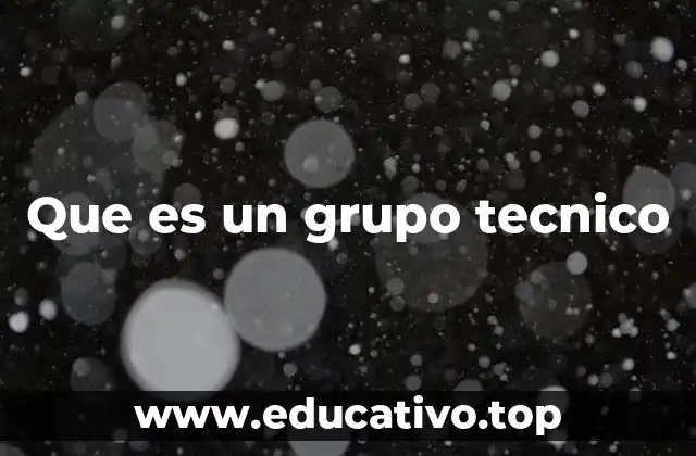 Que es un grupo tecnico