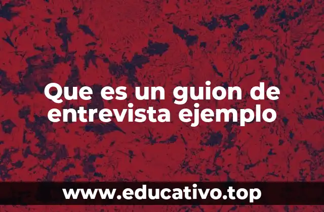 Que es un guion de entrevista ejemplo