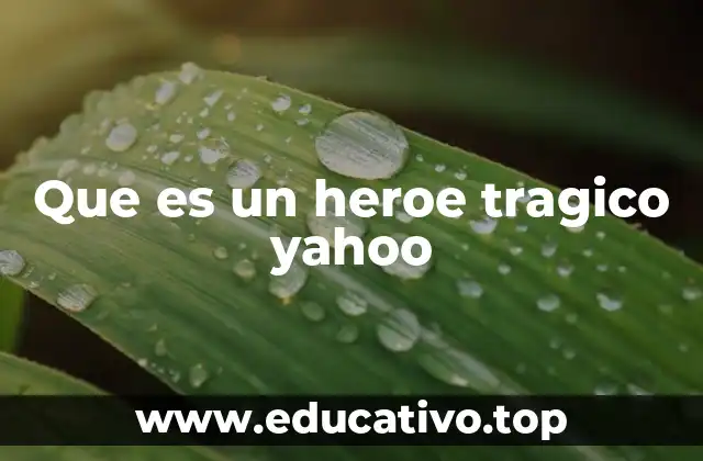 Que es un heroe tragico yahoo