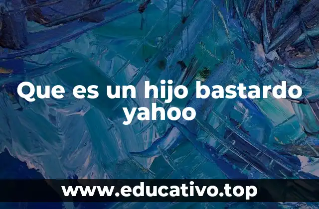 Que es un hijo bastardo yahoo