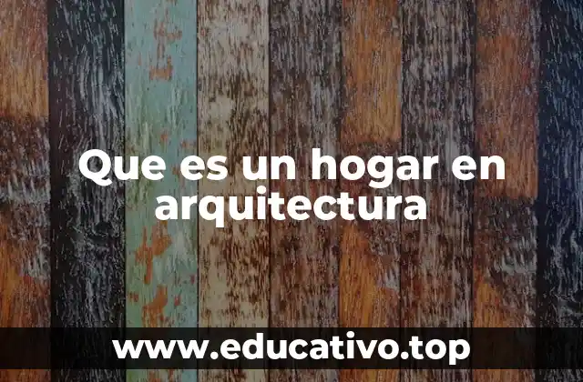 Que es un hogar en arquitectura